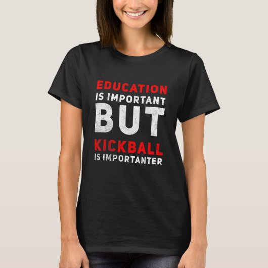 Education Is Important But Kickball Is Importanter Tシャツ (正面)