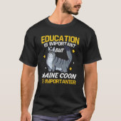 Education Is Important But Maine Coon Is Important Tシャツ (正面)