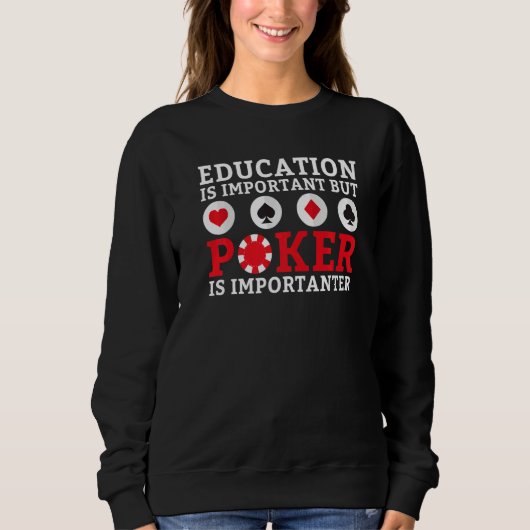 Education is important but Poker is importanter fu スウェットシャツ (正面)