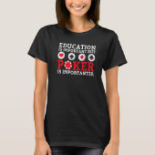 Education is important but Poker is importanter fu Tシャツ (正面)