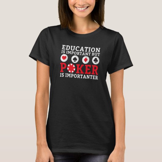 Education is important but Poker is importanter fu Tシャツ (正面)