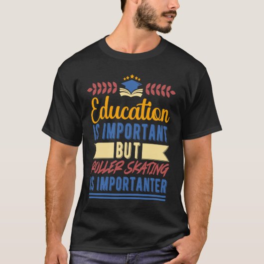 Education is Important But Roller Skating is Impor Tシャツ (正面)