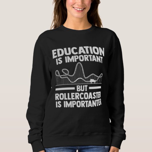 education is important but rollercoaster rollercoa スウェットシャツ (正面)