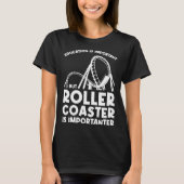 education is important but rollercoaster rollercoa tシャツ (正面)