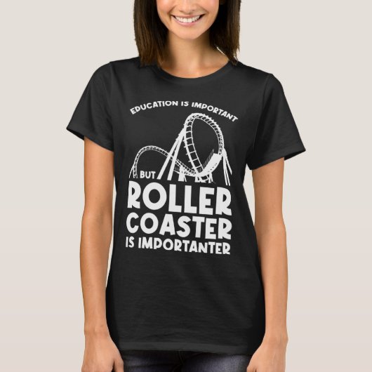 education is important but rollercoaster rollercoa tシャツ (正面)