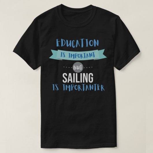 Education Is Important but Sailing Is Importanter Tシャツ (デザイン正面)