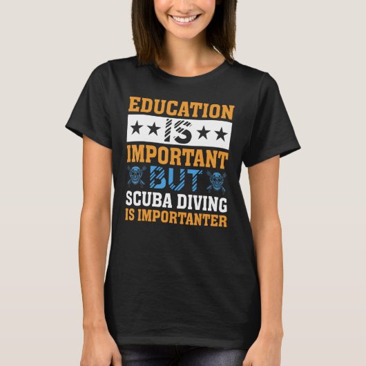 Education is Important but Scuba Diving is Importa Tシャツ (正面)