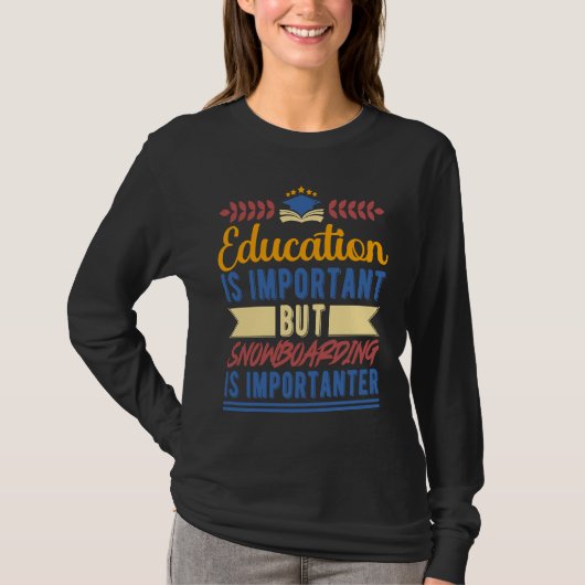 Education is Important But Snowboarding is Importa Tシャツ (正面)