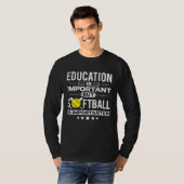 Education is Important but Softball is Importanter Tシャツ (正面フル)