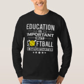 Education is Important but Softball is Importanter Tシャツ (正面)