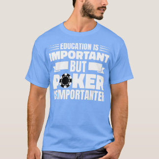 Education Is Important Poker Texas Holdem Omaha  - Tシャツ