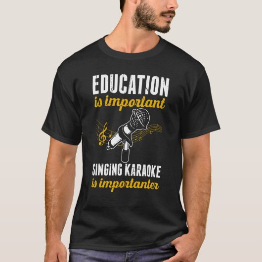 Education Is Important Singing Karaoke Is Importan Tシャツ (正面)
