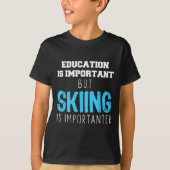 Education Is Important Skiing Is Importanter Gift Tシャツ (正面)
