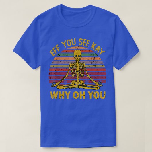 Eff You See Kay Why Oh U Skeleton Yoga おもしろい Costu Tシャツ (デザイン正面)