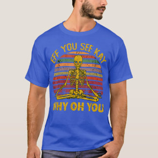 Eff You See Kay Why Oh U Skeleton Yoga おもしろい Costu Tシャツ