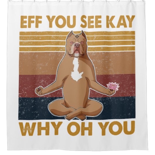 Eff You See Kay Why Oh You おもしろいピットブル犬Yoga シャワーカーテン (正面)