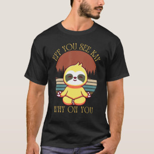 Eff You See Kay Why Oh You Cute Sloth Yogaヴィンテージ Tシャツ