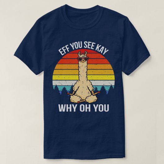 Eff You See Kay Why Oh You I Llama Tシャツ (デザイン正面)