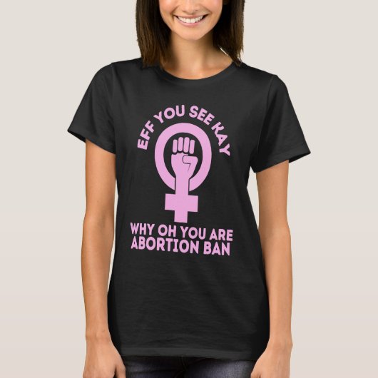 Eff You See Kay Why Oh You Pro Choice Woens Right Tシャツ (正面)