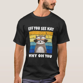 Eff You See Kay Why Oh You Raccoonレトロヴィンテージ Tシャツ