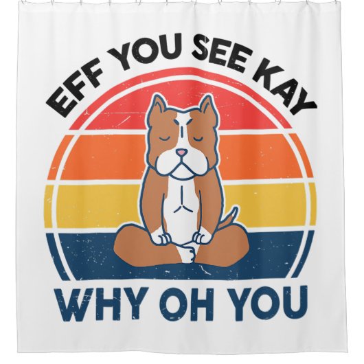Eff You See Kay Why Oh You ShirtsピットブルおもしろいYog シャワーカーテン (正面)