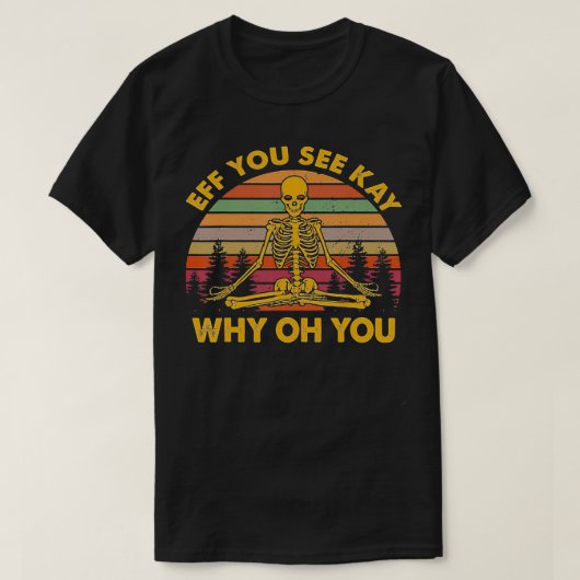Eff You See Kay Why Oh You Skeleton YogaヴィンテージS Tシャツ (デザイン正面)