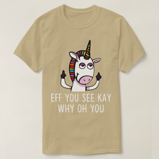 Eff You See Kay Why Oh You Unicorn おもしろい T Tシャツ (デザイン正面)