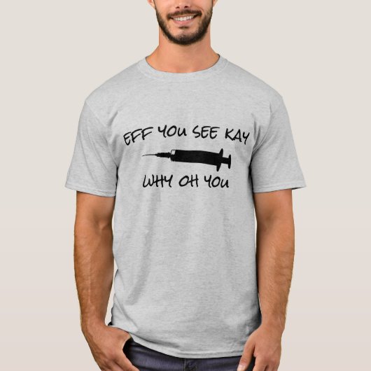 Eff you see kay why oh you vaccine tシャツ (正面)