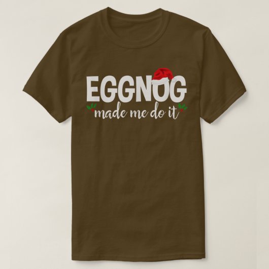 Eggnogは私にそれを作ったTシャツのおもしろいクリスマス醜いP Tシャツ (デザイン正面)
