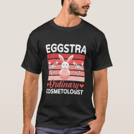 Eggstra Ordinary Cosmetologist Holiday Easter Day Tシャツ