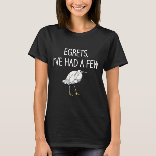 Egrets I've Had A Few, Bird, Puns, Funny, Jokes, S Tシャツ (正面)