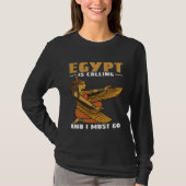 Egypt Is Calling And I Must Go Pyramids And Pharao Tシャツ (正面)