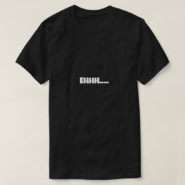 EHHH Funny Meme Tシャツ