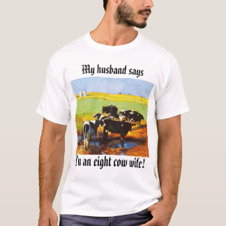 eightcows、私は8頭の牛の妻です! 、私の夫は言います tシャツ