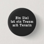 Ein Ziel ist ein Traum mit Termin 缶バッジ (正面)