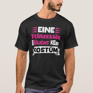 Eine Prinzessin Braucht Kein Kostüm Tシャツ