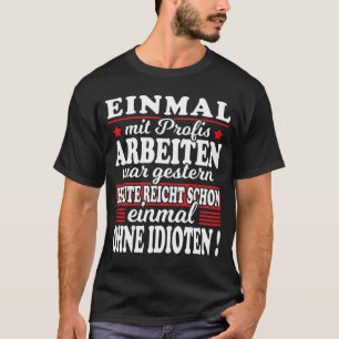 Einmal Mit Profis Arbeiten Gestern Spruche Beruf Tシャツ