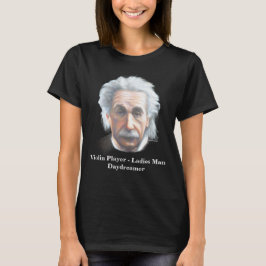 Einstein- Violin Player, Ladies Man, Daydreamer Tシャツ