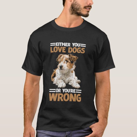 Either You Love Dogs Or You're Wrong Pet Parent Tシャツ (正面)