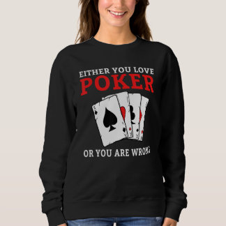 Either you love Poker or you are wrong funny Poker スウェットシャツ