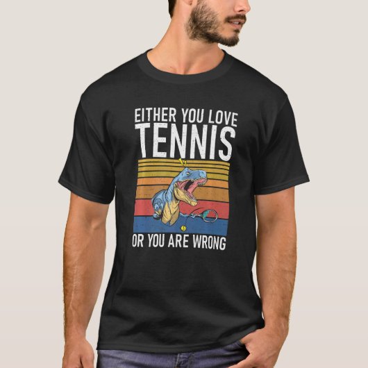 Either you love Tennis or you are Wrong Dino Tenni Tシャツ (正面)