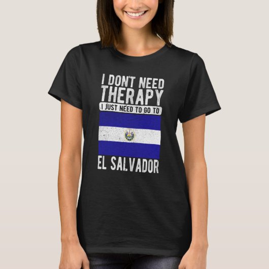 El Salvaに行く必要のあるセラピーは必要ない Tシャツ (正面)