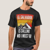 El Salvador Is Calling And I Must Go Tシャツ (正面)