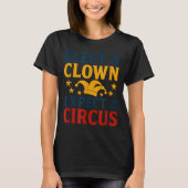 Elect A Clown Expect A Circus Fun  Tシャツ (正面)