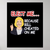 Elect Hillary - Because Bill Cheated on me - - Ant ポスター (正面)