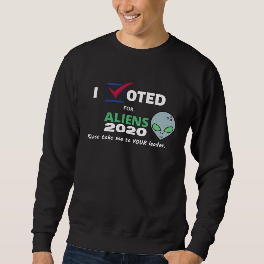 Election 2020 aliens  Take me to your leader スウェットシャツ (正面)