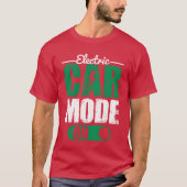 Electric Car Mode On EV Driver Electric Vehicle fu Tシャツ (正面)