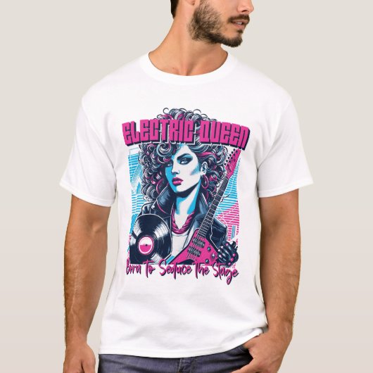 Electric Queen - ステージを魅了するために生まれた Tシャツ (正面)