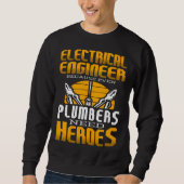 Electricial Engineer Because Even Plumbers Need He スウェットシャツ (正面)