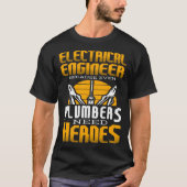 Electricial Engineer Because Even Plumbers Need He Tシャツ (正面)